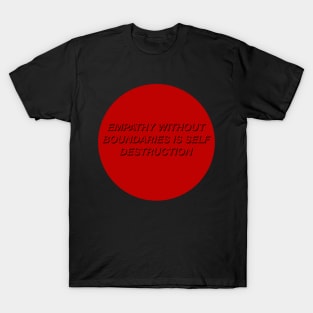 Empathy Without Boundaries Is Self Destruction T-Shirt